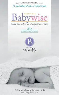 On Becoming Babywise: Cómo dar a su bebé el don del sueño nocturno - On Becoming Babywise: Giving Your Infant the Gift of Nighttime Sleep