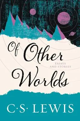 De otros mundos: ensayos y relatos - Of Other Worlds: Essays and Stories