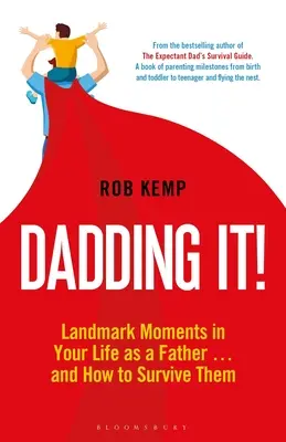 ¡Dadding It! Momentos decisivos en tu vida como padre... y cómo sobrevivir a ellos - Dadding It!: Landmark Moments in Your Life as a Father... and How to Survive Them