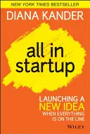 All in Startup: Lanzar una nueva idea cuando todo está en juego - All in Startup: Launching a New Idea When Everything Is on the Line