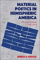 Poéticas materiales en la América hemisférica: Palabras y objetos 1950-2010 - Material Poetics in Hemispheric America: Words and Objects 1950-2010