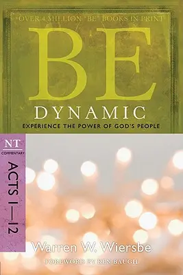 Sé dinámico: Experimenta el poder del pueblo de Dios: Comentario NT Hechos 1-12 - Be Dynamic: Experience the Power of God's People: NT Commentary Acts 1-12