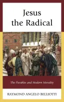 Jesús, el radical: las parábolas y la moral moderna - Jesus the Radical: The Parables and Modern Morality