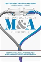 Guía de fusiones y adquisiciones para asesores financieros: Mejores prácticas, herramientas y recursos para la integración de la tecnología y más allá - The Financial Advisor M&A Guidebook: Best Practices, Tools, and Resources for Technology Integration and Beyond