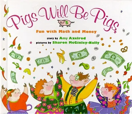 Los cerdos serán cerdos: Diversión con matemáticas y dinero - Pigs Will Be Pigs: Fun with Math and Money