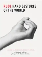 Gestos groseros del mundo: Guía para ofender sin palabras (Libro divertido para niños, Libro de gestos con las manos) - Rude Hand Gestures of the World: A Guide to Offending Without Words (Funny Book for Boys, Hand Gesture Book)
