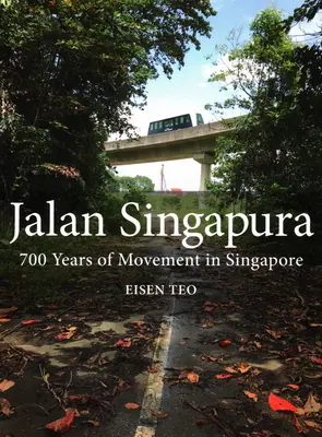 Jalan Singapura: 700 años de movimiento en Singapur - Jalan Singapura: 700 Years of Movement in Singapore