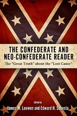 Lector confederado y neoconfederado: La gran verdad sobre la causa perdida - Confederate and Neo-Confederate Reader: The Great Truth about the Lost Cause