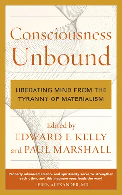 Consciousness Unbound: Liberar la mente de la tiranía del materialismo - Consciousness Unbound: Liberating Mind from the Tyranny of Materialism