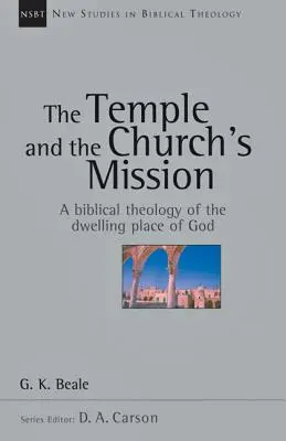 El templo y la misión de la Iglesia: Una teología bíblica de la morada de Dios - The Temple and the Church's Mission: A Biblical Theology of the Dwelling Place of God