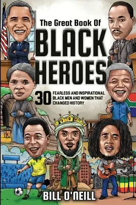 El gran libro de los héroes negros: 30 hombres y mujeres negros valientes e inspiradores que cambiaron la historia - The Great Book of Black Heroes: 30 Fearless and Inspirational Black Men and Women that Changed History