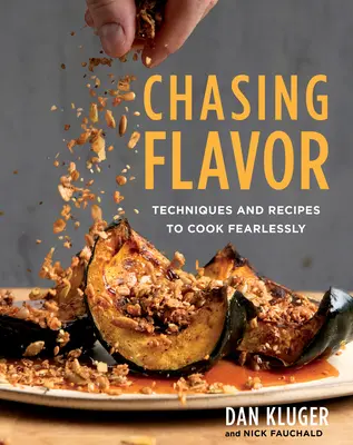 Persiguiendo el sabor: Técnicas y recetas para cocinar sin miedo - Chasing Flavor: Techniques and Recipes to Cook Fearlessly