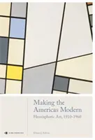 La modernidad de América: Arte hemisférico 1910-1960 - Making the Americas Modern: Hemispheric Art 1910-1960