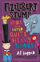 Fizzlebert Stump y la niña que levantaba cosas muy pesadas - Fizzlebert Stump and the Girl Who Lifted Quite Heavy Things