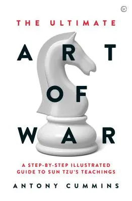 El arte supremo de la guerra: Guía ilustrada paso a paso de las enseñanzas de Sun Tzu - The Ultimate Art of War: A Step-By-Step Illustrated Guide to Sun Tzu's Teachings