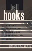 bell hooks; Una introducción crítica a la teoría de los medios y la comunicación - bell hooks; A Critical Introduction to Media and Communication Theory