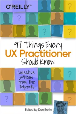 97 cosas que todo profesional de la UX debe saber: Sabiduría colectiva de los expertos - 97 Things Every UX Practitioner Should Know: Collective Wisdom from the Experts