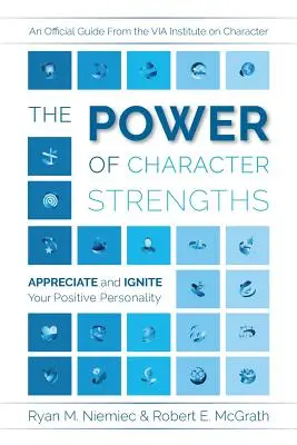 El poder de las fortalezas del carácter: Aprecie y encienda su personalidad positiva - The Power of Character Strengths: Appreciate and Ignite Your Positive Personality