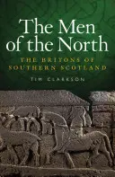 Los hombres del norte: Los britanos del sur de Escocia - The Men of the North: The Britons of Southern Scotland