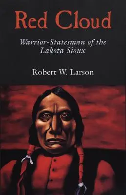 Nube Roja Guerrero y estadista de los sioux lakota - Red Cloud: Warrior-Statesman of the Lakota Sioux