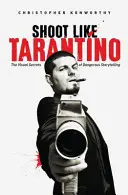 Filma como Tarantino: Los secretos visuales de la narración peligrosa - Shoot Like Tarantino: The Visual Secrets of Dangerous Storytelling