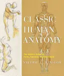 Anatomía humana clásica: La guía del artista sobre la forma, la función y el movimiento - Classic Human Anatomy: The Artist's Guide to Form, Function, and Movement