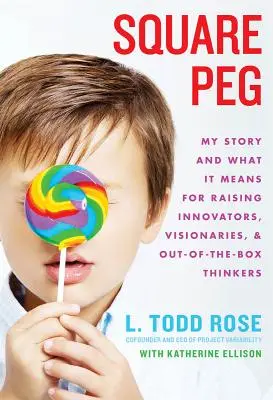 Square Peg: Mi historia y lo que significa para criar innovadores, visionarios y pensadores innovadores - Square Peg: My Story and What It Means for Raising Innovators, Visionaries, and Out-Of-The-Box Thinkers