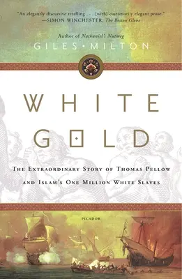 Oro blanco: La extraordinaria historia de Thomas Pellow y el millón de esclavos blancos del Islam - White Gold: The Extraordinary Story of Thomas Pellow and Islam's One Million White Slaves