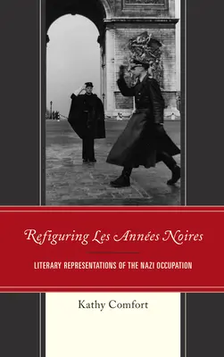 Refiguring Les Annes Noires: Representaciones literarias de la ocupación nazi - Refiguring Les Annes Noires: Literary Representations of the Nazi Occupation