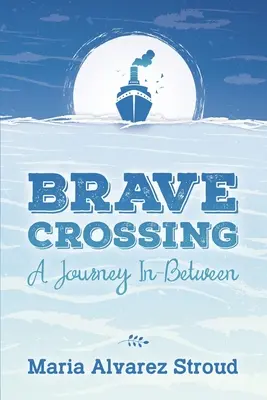 Valiente travesía: Un viaje intermedio - Brave Crossing: A Journey In-Between