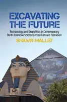 Excavando el futuro: Arqueología y geopolítica en el cine y la televisión norteamericanos contemporáneos de ciencia ficción - Excavating the Future: Archaeology and Geopolitics in Contemporary North American Science Fiction Film and Television