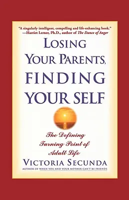 Perder a tus padres, encontrarte a ti mismo: el momento decisivo de la vida adulta - Losing Your Parents, Finding Your Self: The Defining Turning Point of Adult Life