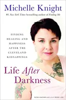 La vida después de la oscuridad: Encontrar la curación y la felicidad tras los secuestros de Cleveland - Life After Darkness: Finding Healing and Happiness After the Cleveland Kidnappings