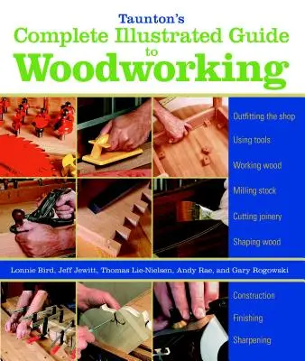 Guía ilustrada completa de carpintería de Taunton: Acabado, afilado y uso de herramientas de carpintería - Taunton's Complete Illustrated Guide to Woodworking: Finishing/Sharpening/Using Woodworking Tools