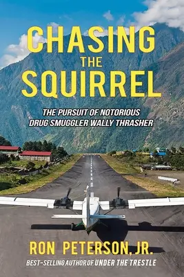 Persiguiendo a la ardilla: La persecución del famoso contrabandista de drogas Wally Thrasher - Chasing the Squirrel: The Pursuit of Notorious Drug Smuggler Wally Thrasher