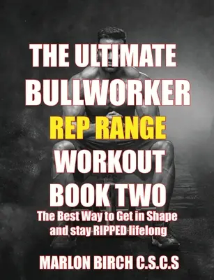 The Ultimate Bullworker Power Rep Range Workouts Libro Dos - The Ultimate Bullworker Power Rep Range Workouts Book Two