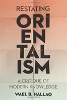 Replantear el orientalismo: Una crítica del conocimiento moderno - Restating Orientalism: A Critique of Modern Knowledge