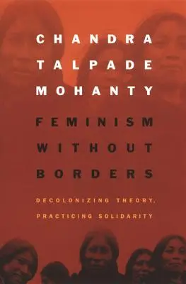 Feminismo sin fronteras: Descolonizar la teoría, practicar la solidaridad - Feminism without Borders: Decolonizing Theory, Practicing Solidarity