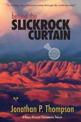 Detrás de la cortina de roca resbaladiza: Un thriller medioambiental del Proyecto Petrichor - Behind the Slickrock Curtain: A Project Petrichor Environmental Thriller