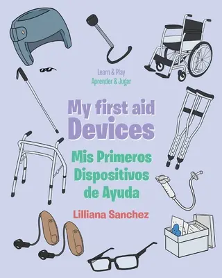 Mis Primeros Dispositivos de Ayuda Mis Primeros Dispositivos de Ayuda - My first aid Devices: Mis Primeros Dispositivos de Ayuda