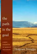 El camino es la meta: Manual básico de meditación budista - The Path Is the Goal: A Basic Handbook of Buddhist Meditation