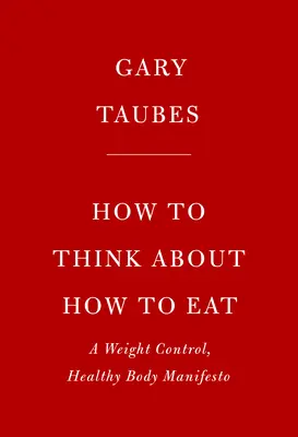 El caso de la ceto: Repensar el control de peso y la ciencia y la práctica de la alimentación baja en carbohidratos y alta en grasas - The Case for Keto: Rethinking Weight Control and the Science and Practice of Low-Carb/High-Fat Eating