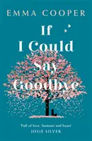 Si pudiera decir adiós - una historia inolvidable de amor y el poder de la familia - If I Could Say Goodbye - an unforgettable story of love and the power of family