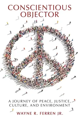 Objetor de conciencia: Un viaje por la paz, la justicia, la cultura y el medio ambiente - Conscientious Objector: A Journey of Peace, Justice, Culture, and Environment