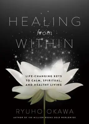 Sanar desde dentro: Claves que Cambian la Vida para Vivir Tranquilo, Espiritual y Saludablemente - Healing from Within: Life-Changing Keys to Calm, Spiritual, and Healthy Living