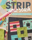 Strip Your Stash: Colchas dinámicas hechas con tiras - 12 proyectos en varios tamaños de GE Designs - Strip Your Stash: Dynamic Quilts Made from Strips - 12 Projects in Multiple Sizes from GE Designs