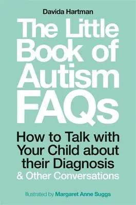 El pequeño libro de preguntas frecuentes sobre el autismo: Cómo hablar con su hijo sobre su diagnóstico y otras conversaciones - The Little Book of Autism FAQs: How to Talk with Your Child about Their Diagnosis and Other Conversations