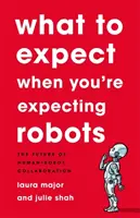 Qué esperar cuando se esperan robots: El futuro de la colaboración entre humanos y robots - What to Expect When You're Expecting Robots: The Future of Human-Robot Collaboration