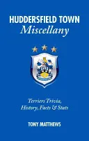 Miscelánea del Huddersfield Town: curiosidades, historia, datos y estadísticas de los Terriers - Huddersfield Town Miscellany - Terriers Trivia, History, Facts and Stats