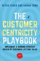 Customer Centricity Playbook: Implemente una estrategia ganadora impulsada por el valor del ciclo de vida del cliente - The Customer Centricity Playbook: Implement a Winning Strategy Driven by Customer Lifetime Value